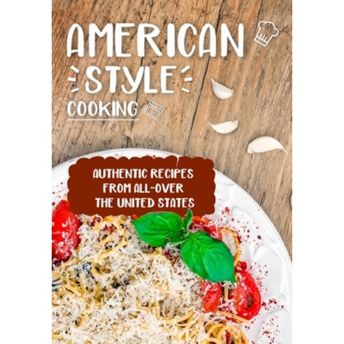 (영문도서) American Style Cooking: Authentic Recipes From All-Over the United States (3rd Edition) Paperback, Independently Published, English, 9798843186845