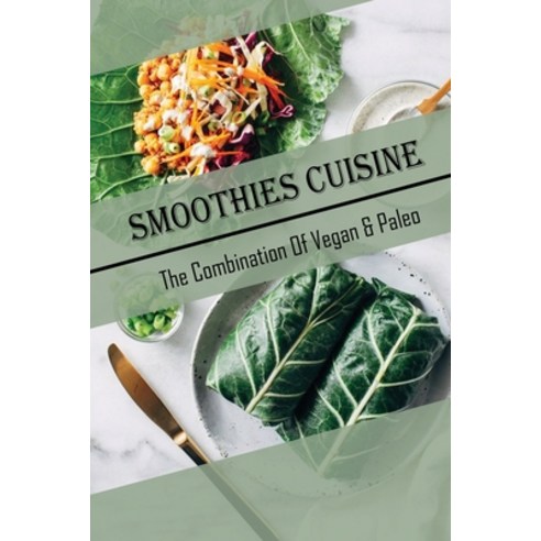 (영문도서) Smoothies Cuisine: The Combination Of Vegan & Paleo: Easy Recipes Paperback, Independently Published, English, 9798480538861