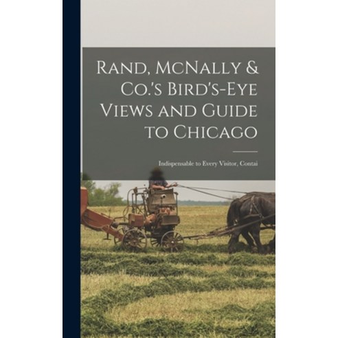 (영문도서) Rand McNally & Co.''s Bird''s-eye Views and Guide to Chicago: Indispensable to Every Visitor ... Hardcover, Legare Street Press