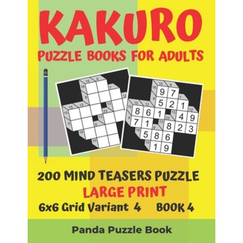 Kakuro Puzzle Books For Adults - 200 Mind Teasers Puzzle - Large Print - 6x6 Grid Variant 4 - Book 4... Paperback, Independently Published, English, 9781694430656