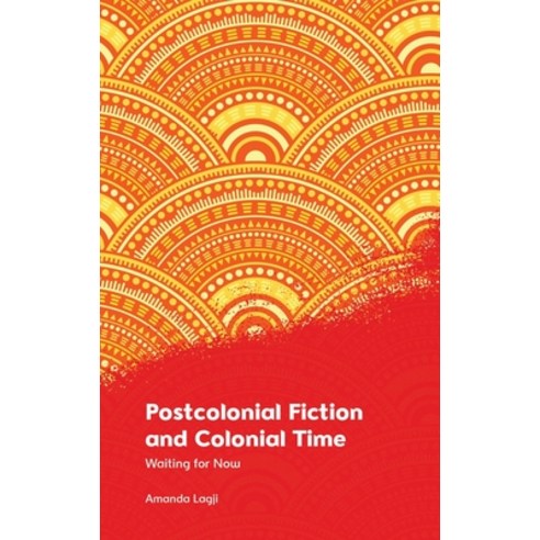 (영문도서) Postcolonial Fiction and Colonial Time: Waiting for Now Hardcover, Edinburgh University Press, English, 9781474490207