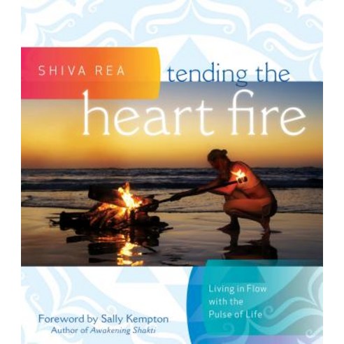 (영문도서) Tending the Heart Fire: Living in Flow with the Pulse of Life Hardcover, Sounds True, English, 9781604077094