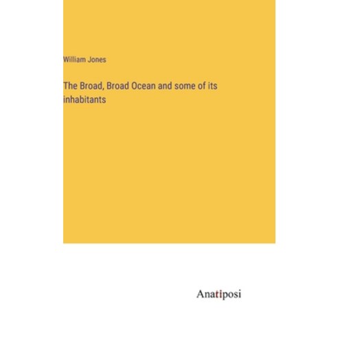 (영문도서) The Broad Broad Ocean and some of its inhabitants Hardcover, Anatiposi Verlag, English, 9783382135171