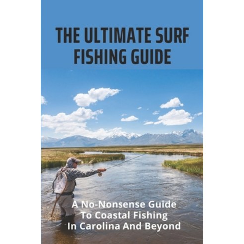 (영문도서) The Ultimate Surf Fishing Guide: A No-Nonsense Guide To Coastal Fishing In Carolina And Beyon... Paperback, Independently Published, English, 9798507095803