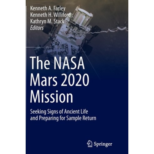 (영문도서) The NASA Mars 2020 Mission: Seeking Signs of Ancient Life and Preparing for Sample Return Paperback, Springer, English, 9789402421842