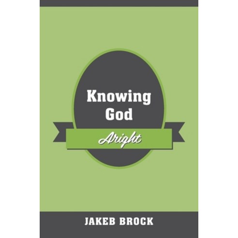 (영문도서) Knowing God Aright Paperback, Outskirts Press, English, 9781977257260
