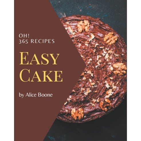 Oh! 365 Easy Cake Recipes: More Than an Easy Cake Cookbook Paperback, Independently Published, English, 9798573277226