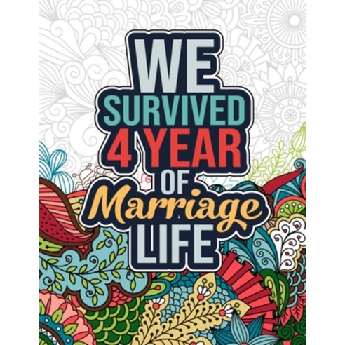 We Survived 4 Year of Marriage Life: Happy 4th Anniversary Adult Coloring Book for Wife Husband - 4... Paperback, Independently Published, English, 9798710068533