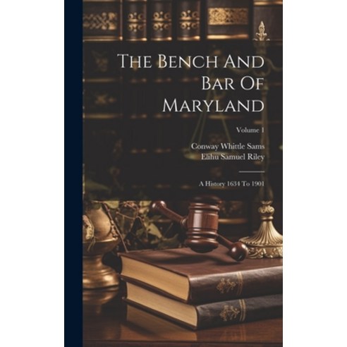 (영문도서) The Bench And Bar Of Maryland: A History 1634 To 1901; Volume 1 Hardcover, Legare Street Press, English, 9781020951541