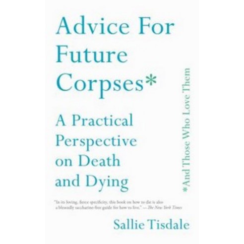Advice for Future Corpses (and Those Who Love Them):A Practical Perspective on Death and Dying, Gallery Books
