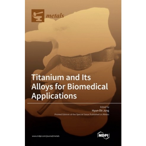 (영문도서) Titanium and Its Alloys for Biomedical Applications Hardcover, Mdpi AG, English, 9783036549354