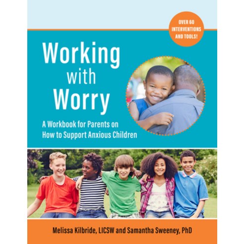 Working with Worry: A Workbook for Parents on How to Support Anxious Children Paperback, Bull Publishing Company