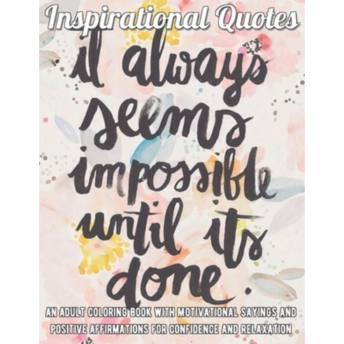 Inspirational Quotes Coloring Book: An Adult Coloring Book with Motivational Sayings and Paperback, Independently Published