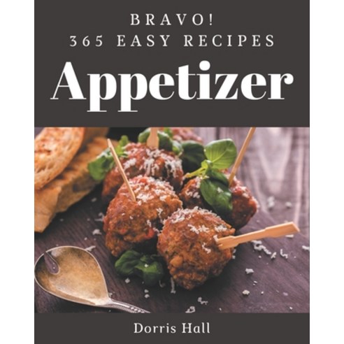 Bravo! 365 Easy Appetizer Recipes: Keep Calm and Try Easy Appetizer Cookbook Paperback, Independently Published, English, 9798694307604