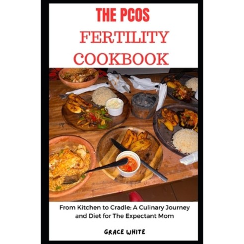 (영문도서) Pcos Fertility Cookbook: From Kitchen to Cradle - A Culinary Journey and Pregnancy Nutrition ... Paperback, Independently Published, English, 9798874264963