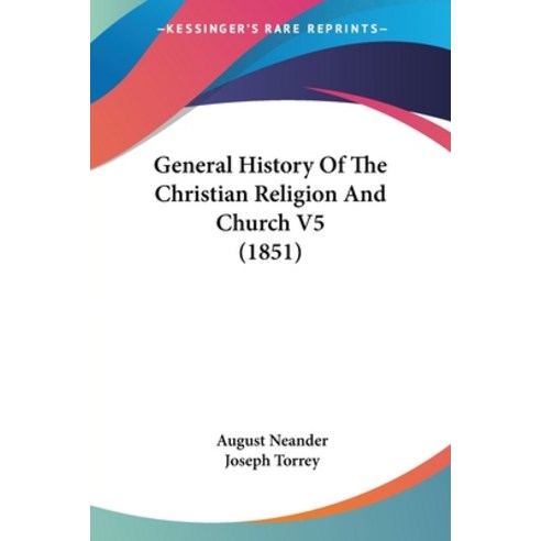 General History Of The Christian Religion And Church V5 (1851) Paperback, Kessinger Publishing