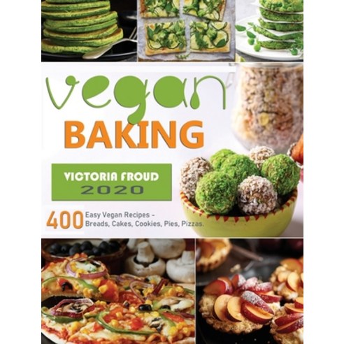 Vegan Baking: 400 Easy Vegan Recipes - Breads Cakes Cookies Pies Pizzas. Hardcover, Victoria Froud, English, 9781952832673