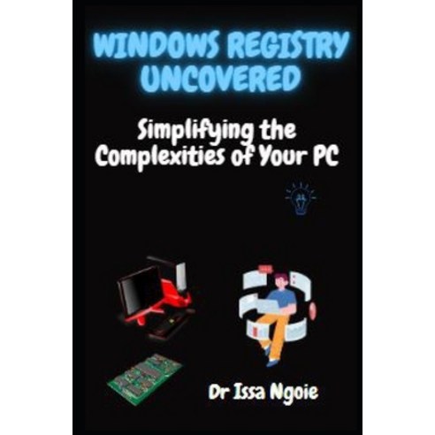 (영문도서) Windows Registry Uncovered: Simplifying the Complexities of Your PC Paperback, Independently Published, English, 9798394330766