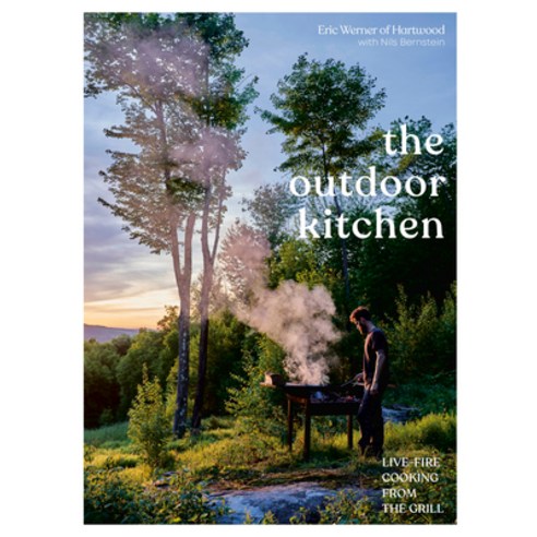 The Outdoor Kitchen: Live-Fire Cooking from the Grill [A Cookbook] Hardcover, Ten Speed Press, English, 9780399582370