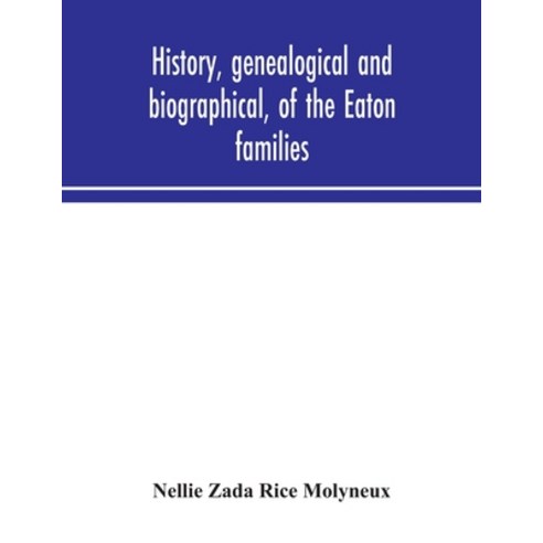 History genealogical and biographical of the Eaton families Paperback, Alpha Edition