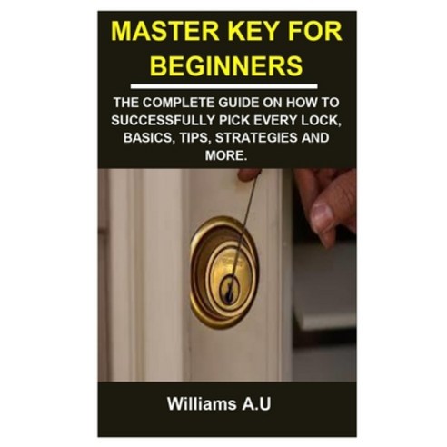 (영문도서) Master Key for Beginners: Master Key for Beginners: The Complete Guide on How to Successfully... Paperback, Independently Published, English, 9798462373404