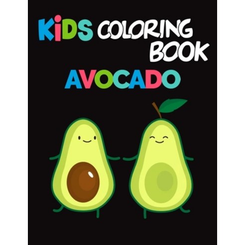 Kids Coloring Book Avocados: Avocado Coloring Book for Children of All Ages Fun Cute And Stress Rel... Paperback, Independently Published