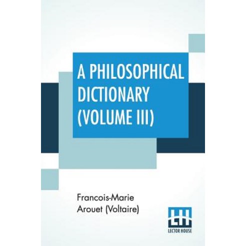 A Philosophical Dictionary (Volume III): With Notes By Tobias Smollett Revised And Modernized New T... Paperback, Lector House