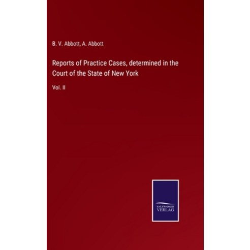 (영문도서) Reports of Practice Cases determined in the Court of the State of New York: Vol. II Hardcover, Salzwasser-Verlag Gmbh, English, 9783752532616