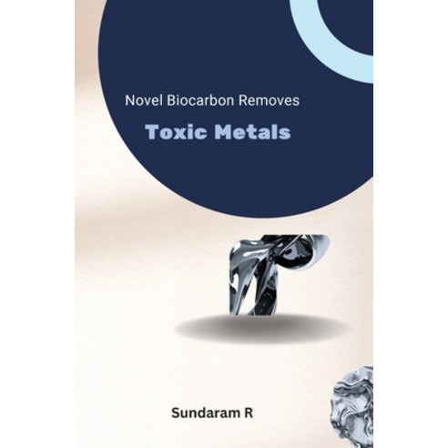 (영문도서) Novel Biocarbon Removes Toxic Metals Paperback, Independent Author, English, 9781805259251
