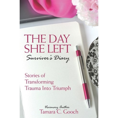 The Day She Left Survivor''s Diary: Stories of Transforming Trauma into Triumph Paperback, Laboo Publishing Enterprise..., English, 9781735112671