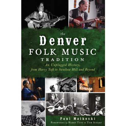(영문도서) The Denver Folk Music Tradition: An Unplugged History from Harry Tuft to Swallow Hill and Be... Paperback, History Press, English, 9781609495329