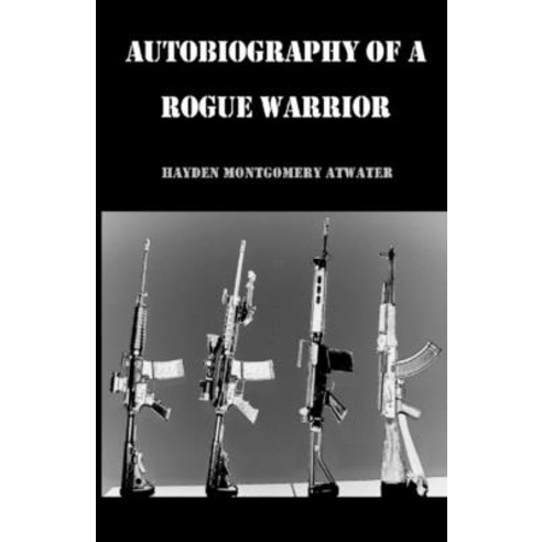Autobiography of a Rogue Warrior Paperback, Independently Published