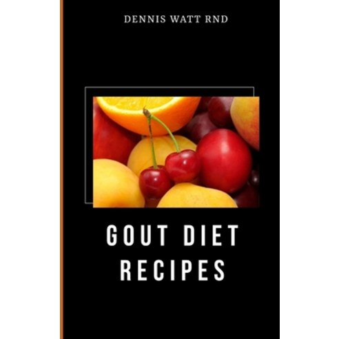 Gout Diet Recipes: The Incredible Guide To Prevent And Cure Gout Paperback, Independently Published