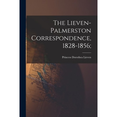 (영문도서) The Lieven-Palmerston Correspondence 1828-1856; Paperback, Hassell Street Press, English, 9781014860422