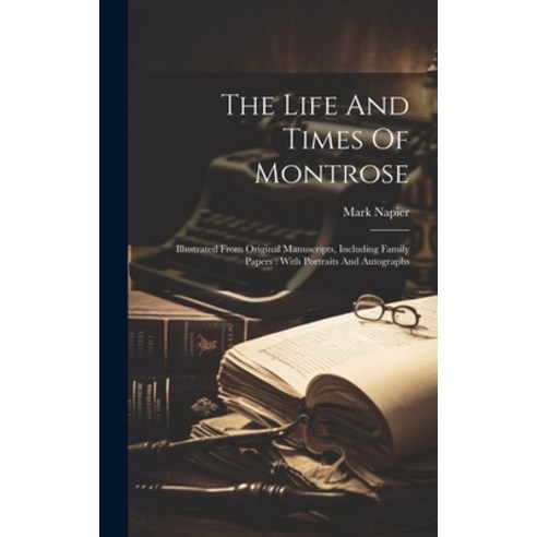 (영문도서) The Life And Times Of Montrose: Illustrated From Original Manuscripts Including Family Paper... Hardcover, Legare Street Press, English, 9781020169250