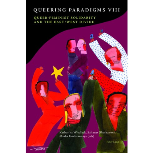 Queering Paradigms VIII: Queer-Feminist Solidarity and the East/West Divide Paperback, Peter Lang Ltd, International Academic Publis