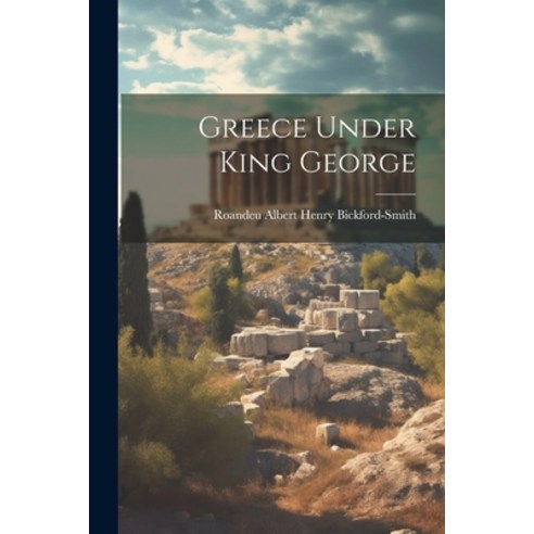 (영문도서) Greece Under King George Paperback, Legare Street Press, English, 9781021470508