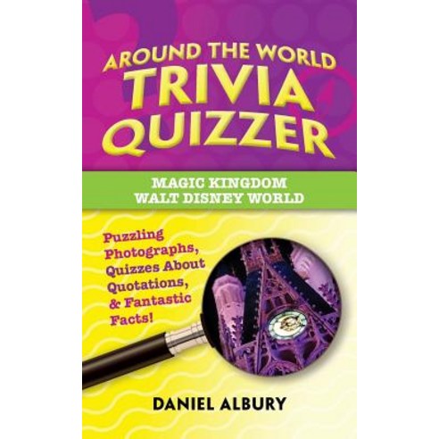 Around the World Trivia Quizzer: Magic Kingdom Walt Disney World: Puzzling Photographs Quizzes Abo... Paperback, Independently Published