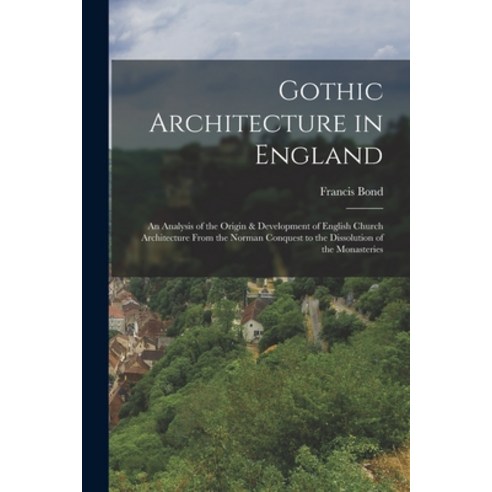 (영문도서) Gothic Architecture in England: An Analysis of the Origin & Development of English Church Arc... Paperback, Legare Street Press, 9781016279833