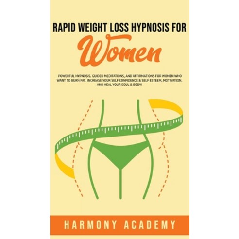 Rapid Weight Loss Hypnosis for Women: Powerful Hypnosis Guided Meditations and Affirmations for Wo... Hardcover, Harmony Academy, English, 9781800762657