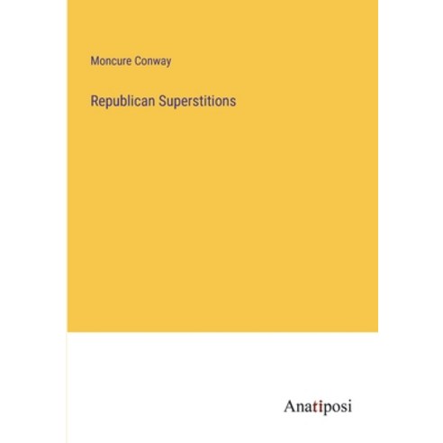(영문도서) Republican Superstitions Paperback, Anatiposi Verlag, English, 9783382146801