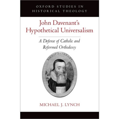 (영문도서) John Davenant''s Hypothetical Universalism: A Defense of Catholic and Reformed Orthodoxy Hardcover, Oxford University Press, USA, English, 9780197555149