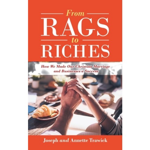 (영문도서) From Rags to Riches: How We Made Our Christian Marriage and Businesses a Success Hardcover, iUniverse, English, 9781663222527