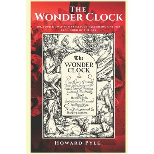 The WONDER CLOCK: OR Four & twenty marvellous Tales being one for each hour of the day; written & i... Paperback, Independently Published, English, 9798694911344