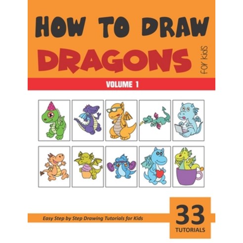 How to Draw Dragons for Kids - Volume 1 Paperback, Independently Published