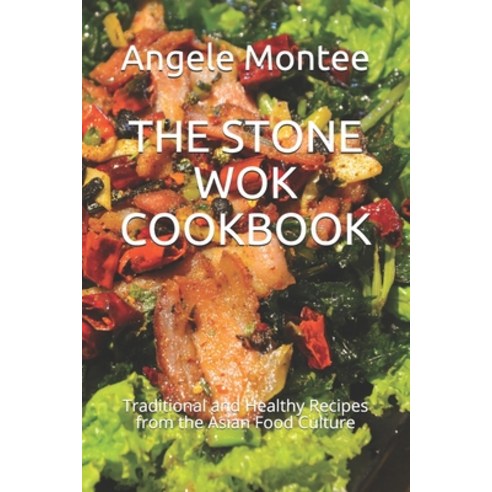 (영문도서) The Stone Wok Cookbook: Traditional and Healthy Recipes from the Asian Food Culture Paperback, Independently Published, English, 9798509409790