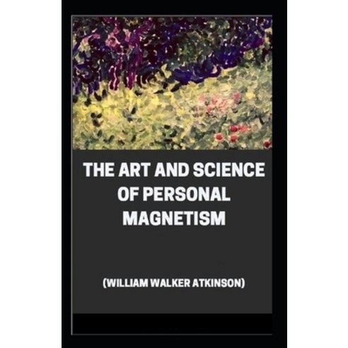 The Art and Science of Personal Magnetism( illustrated edition) Paperback, Independently Published, English, 9798728137399