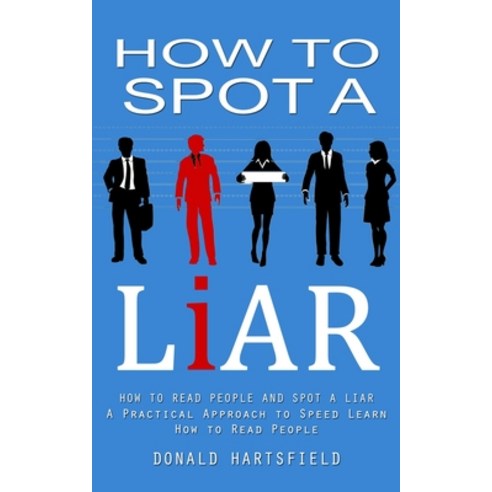 (영문도서) How to Spot a Liar: How to Read People and Spot a Liar (A Practical Approach to Speed Learn H... Paperback, Phil Dawson, English, 9781998927678