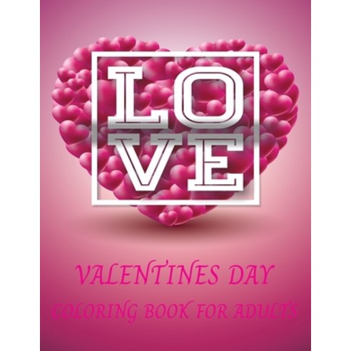 Valentines Day Coloring Book For Adults: An Adult Coloring Book Featuring Romantic Beautiful and Fu... Paperback, Independently Published, English, 9798594008021