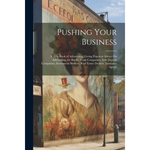 (영문도서) Pushing Your Business: A Text-Book of Advertising Giving Practical Advice On Advertising fo... Paperback, Legare Street Press, English, 9781022770423